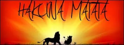 Dans quel film entend-on la réplique "Hakuna Matata" ?
