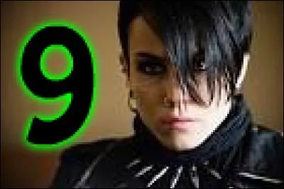 9 - Lisbeth Salander de la saga "Millénium". Lisbeth n'est pas la plus gentille de la Terre, mais niveau force, vous pourrez vous sentir en sécurité avec elle. Que n'a-t-elle pas ?
