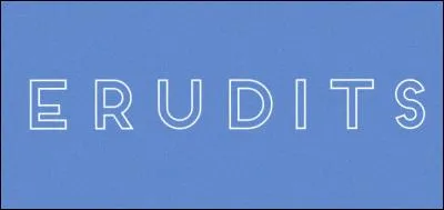 Que veulent les Érudits ?