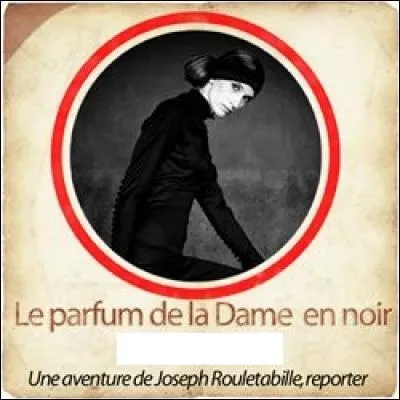 "Le Parfum de la dame en noir" est un roman policier de Gaston Leroux.
