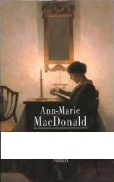 Trouvez le titre de ce roman de Ann-Marie MacDonald paru en 2002 !