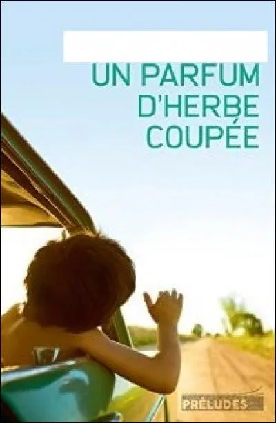 Qui a écrit "Un parfum d'herbe coupée" en 2015 ?