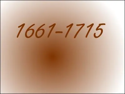 Qui a régné de 1661 à 1715 ?