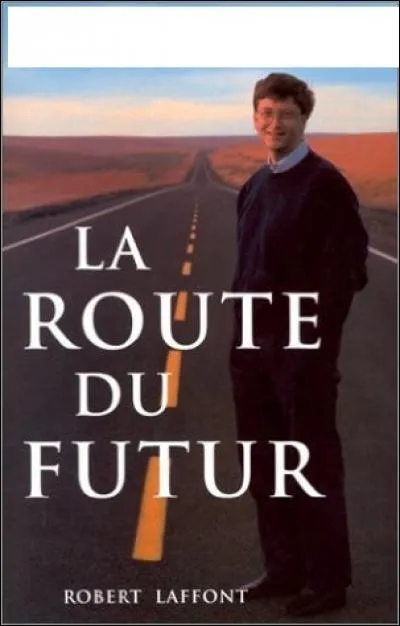 Qui a écrit "La route du futur" ?