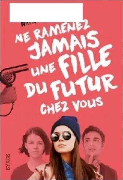 Qui a écrit "Ne ramenez jamais une fille du futur chez vous" ?