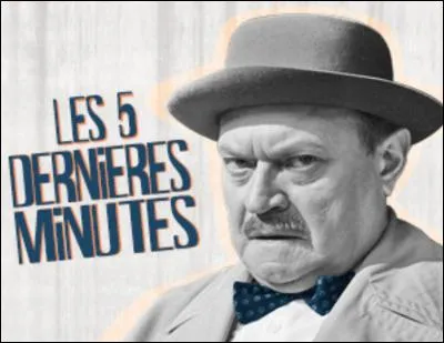 Je me plaisais à dire « Bon dieu ! Mais c'est bien sûr ! » dans la série télévisée « Les cinq dernières minutes ». J'incarnais le commissaire Bourrel dans la première série d'épisodes. Quel est mon nom ?