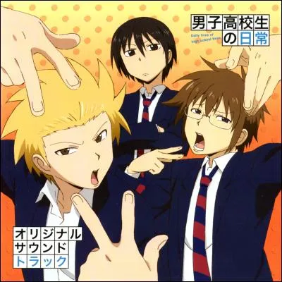 On fait partie du manga "Danshi Koukousei no Nichijou", on est le trio :