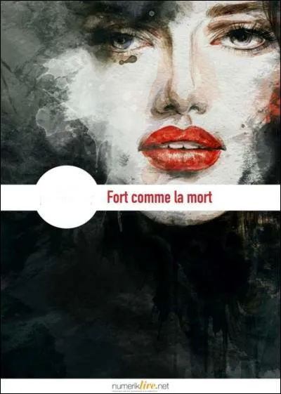 Qui est l'écrivain de "Fort comme la mort" ?