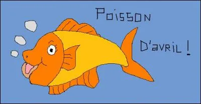 Je suis né le 1er avril, je suis du signe des poissons :