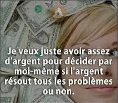 Quel auteur qui n'avait pas les cheveux poil-de-carotte a écrit : "Je sais enfin ce qui distingue l'homme de la bête : ce sont les ennuis d'argent." ?