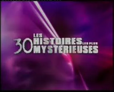 Sur quelle chaîne était diffusée l'émission "Les 30 histoires les plus mystérieuses" présenté par Jacques Legros et Carole Rousseau ?