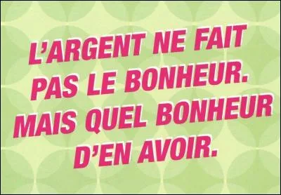 Tout le monde connaît l'expression "L'argent ne fait pas le bonheur" mais c'est aussi une chanson interprétée par :