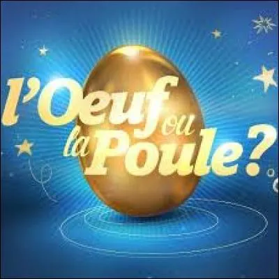 Sur quelle chaîne est diffusée le jeu télévisé "L'uf ou la Poule ? " ?