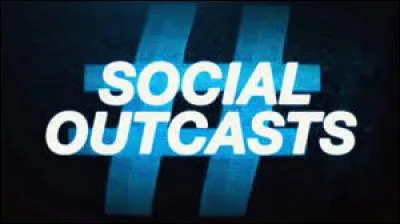 Quels sont les membres des Social Outcasts ?
