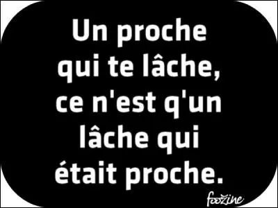 Si tu ne viens pas en aide à un ami en difficulté, car tu risquerais de te faire des ennemis :