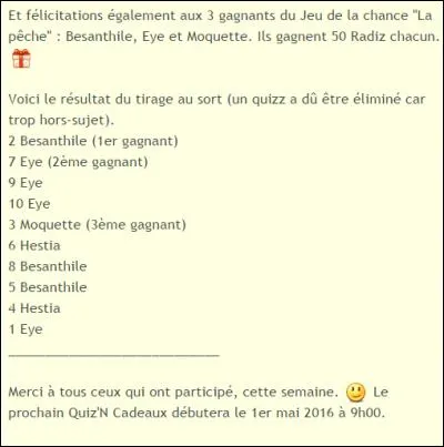 Notre cher Community Manager a organisé un jeu de la chance comme nous l'aimons. Celui portait sur la pêche (concernant les poissons, uniquement). Les chanceux furent au nombre de trois. Parmi eux, Moquette. Laquelle de ces expressions utilise réellement ce magnifique pseudonyme ?