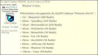 Un concours mensuel a également fait un retour attendu : le Quiz'N Cadeaux. En avril, il était consacré aux poissons d'avril. Dix membres ont été récompensés pour leurs bons résultats. Un membre gagnait 400 Radiz, deux membres gagnaient 250 Radiz (par personne) et sept membres remportaient 50 Radiz (par personne). Quelle est la probabilité de gagner 50 Radiz, si on fait partie des vainqueurs ?