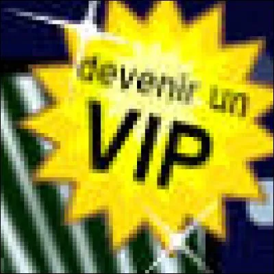 Peut-on &ecirc;tre VIP gratuitement ?