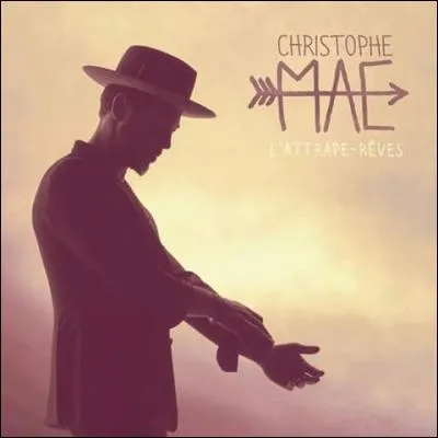 Quelle est la dernière chanson de Christophe Maé, qui est sortie le 19 février 2016 ?