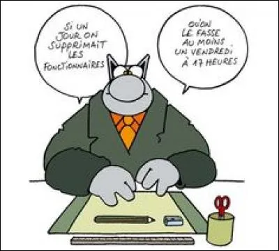 Qui a dit, dans sa bande dessinée "Le Chat" : "Si un jour on supprimait les fonctionnaires, qu'on le fasse au moins un vendredi à 17 heures." ?
