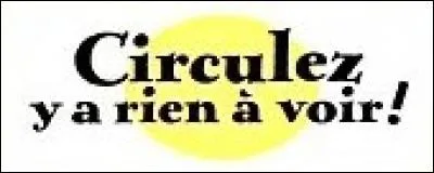Que raconte le gag "Y a rien à voir" ?