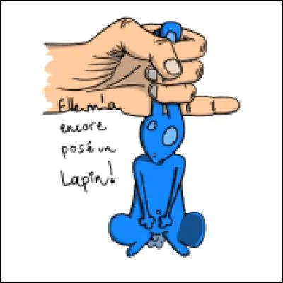 Elle m'a posé un lapin à mon rendez-vous, cela signifie, qu'elle...