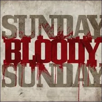 Quel groupe nous chante "Sunday Bloody Sunday" en 1983 ?