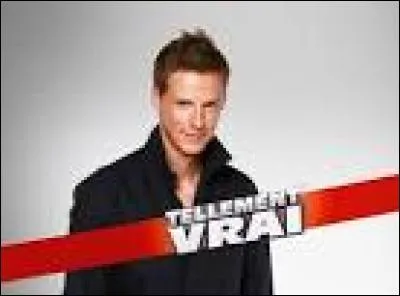Qui présente "Tellement Vrai" ?