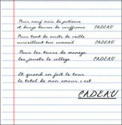 Vrai ou faux ?
« Et quand on fait le tour, le total de mon amour... C'est cadeau » sont des paroles de Marie Laforêt dans sa célèbre chanson « Cadeau ».