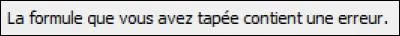 Oups, une erreur ! 
Quelle formule erronée afficherait une erreur telle que celle-ci ?