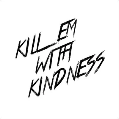 Quelle est la traduction française de "Kill Em With Kindness" ?