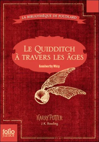 Qui a écrit "Le Quidditch à travers les âges" ?