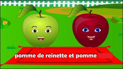 Tu connais la chanson "Pomme de reinette". Quel est le nom de l'autre pomme ? Pour le savoir, ajoute une lettre au mot "ai".