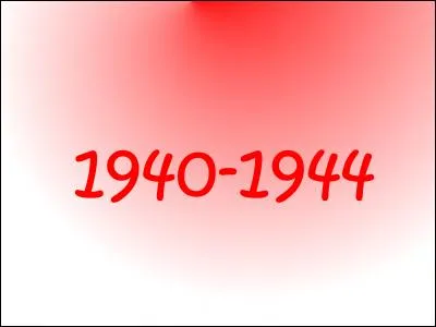 Qu'était-ce de 1940 à 1944 ?
