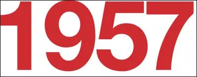 Que s'est-il passé en 1957 ?