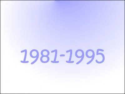 Qu'est-ce que c'était de 1981 à 1995 ?