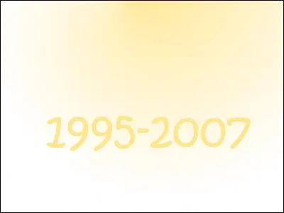 De 1995 à 2007, c'était les années...