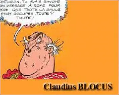 Envoyé de Jules César pour voir si les gaulois sont vraiment vaincus, Claudius Blocus apparaît dans l'album ...