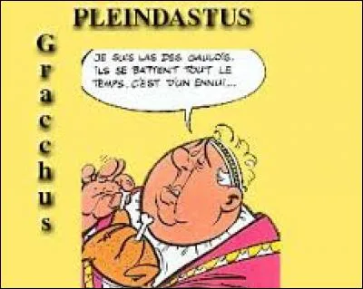 Il est préfet de Lutèce et s'ennuie beaucoup. Gracchus Pleindastus est à voir dans l'album ...