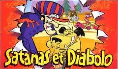 Ci-contre, Diabolo et Satanas, deux personnages récurrents du célèbre dessin animé intitulé :