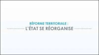 La réforme territoriale de 2016 fait passer le nombre de régions de 22 à 13.