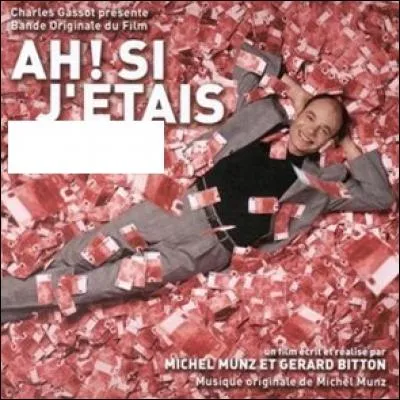 Complétez le nom de ce film réalisé et écrit par Michel Munz et Gérard Bitton !