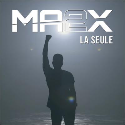 La chanson « La Seule » de Ma2x a été interprétée par 2 personnes .