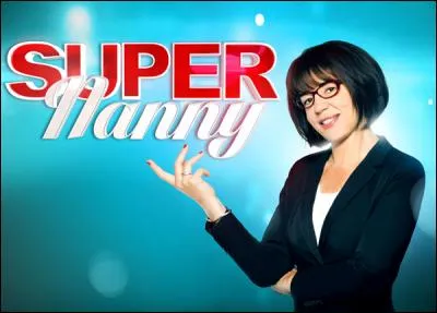 Sur quelle chaîne TV passe Super Nanny ?