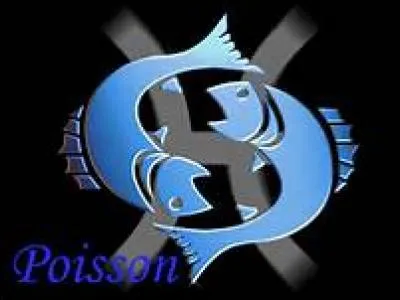 Si on doit souligner un trait de caractère du Poisson, c'est...