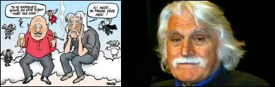 Il a certainement eu raison lorsqu'il nous a sortis « Vous aurez l'anglais. Bien fait pour vos gueules ! ». Décédé plus d'un an auparavant, il ne sera pas la victime d'un attentat qui aurait pu lui faire dire : 
« Les cons gagnent toujours, ils sont trop ».
Qui ce personnage ?