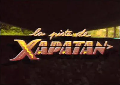 "La Piste de Xapatan" a été diffusée durant l'année 1992. Qui en tenait les rênes ?