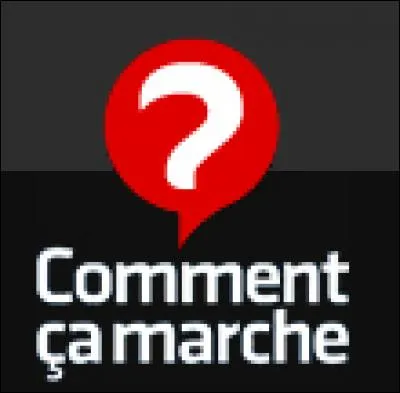 "Comment ça marche" est...