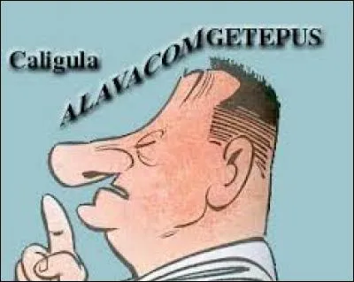 Lui, il est préfet des Gaules. Il offrira à Jules César le barde Assurancetourix comme cadeau. Caligula Alavacomgetepus est un personnage de l'album ...