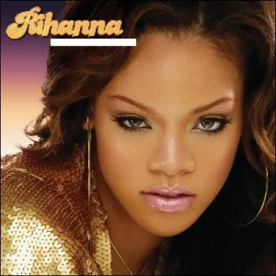 Quel est le nom du premier album de Rihanna ?